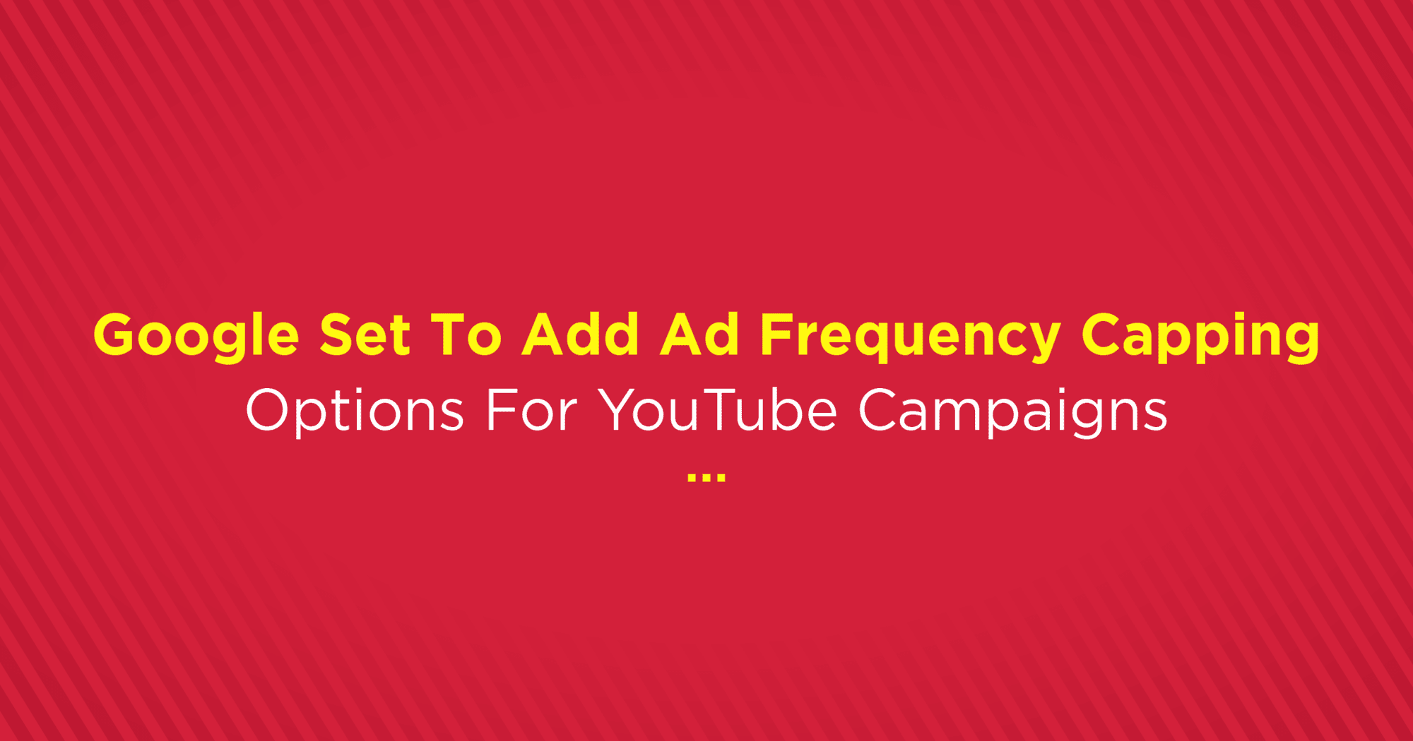 BrandwizzDiaries - Google Ad frequency Capping for YT Campaigns