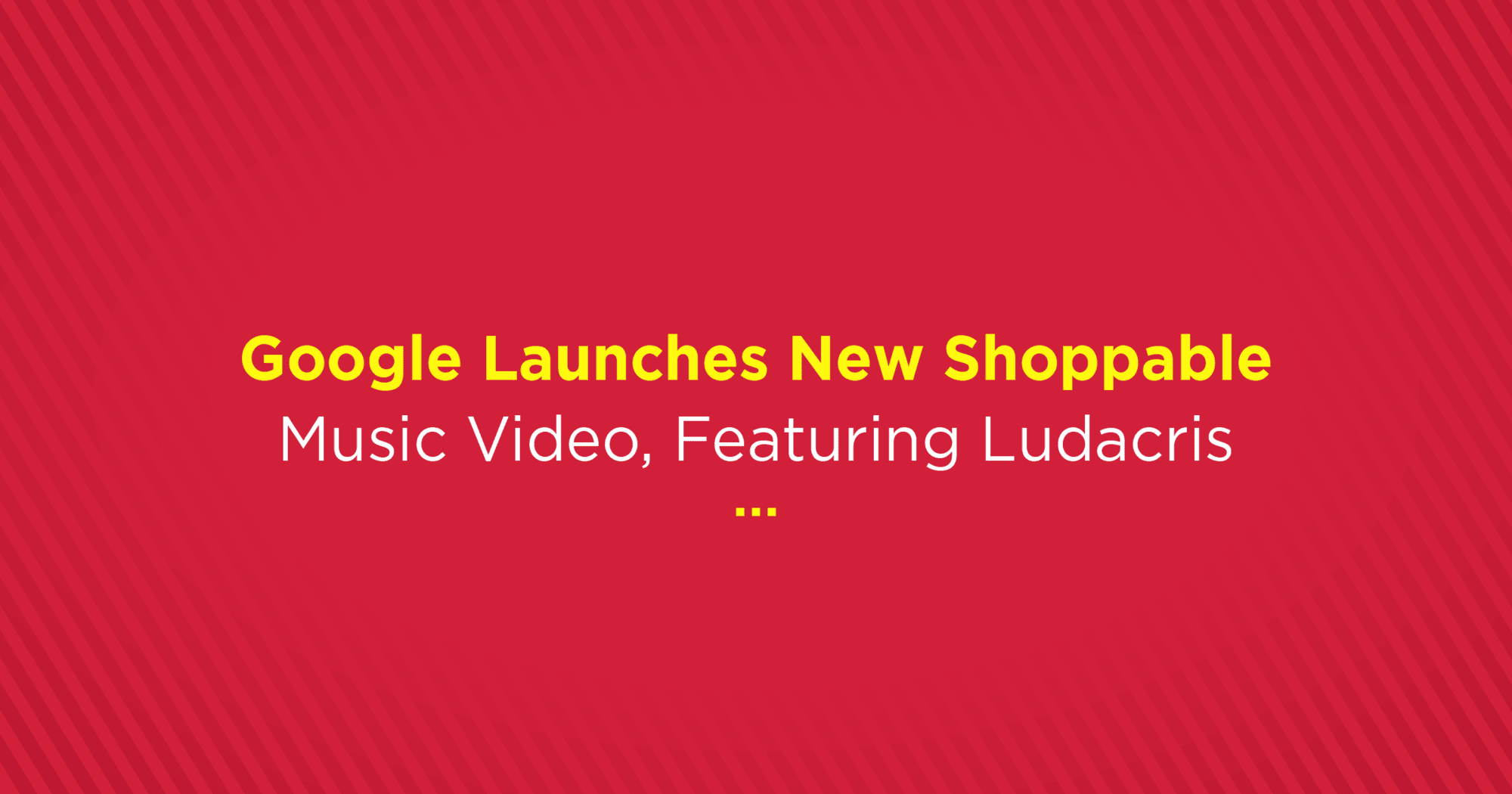 BrandwizzDiaries - Google Shoppable Music Videos