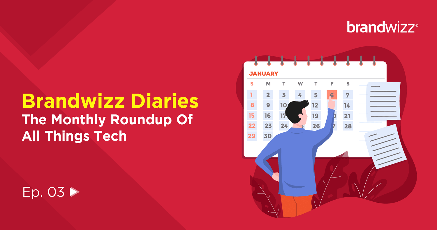 BrandwizzDiaries – The Monthly (January ’23) Roundup Of All Things Tech11111