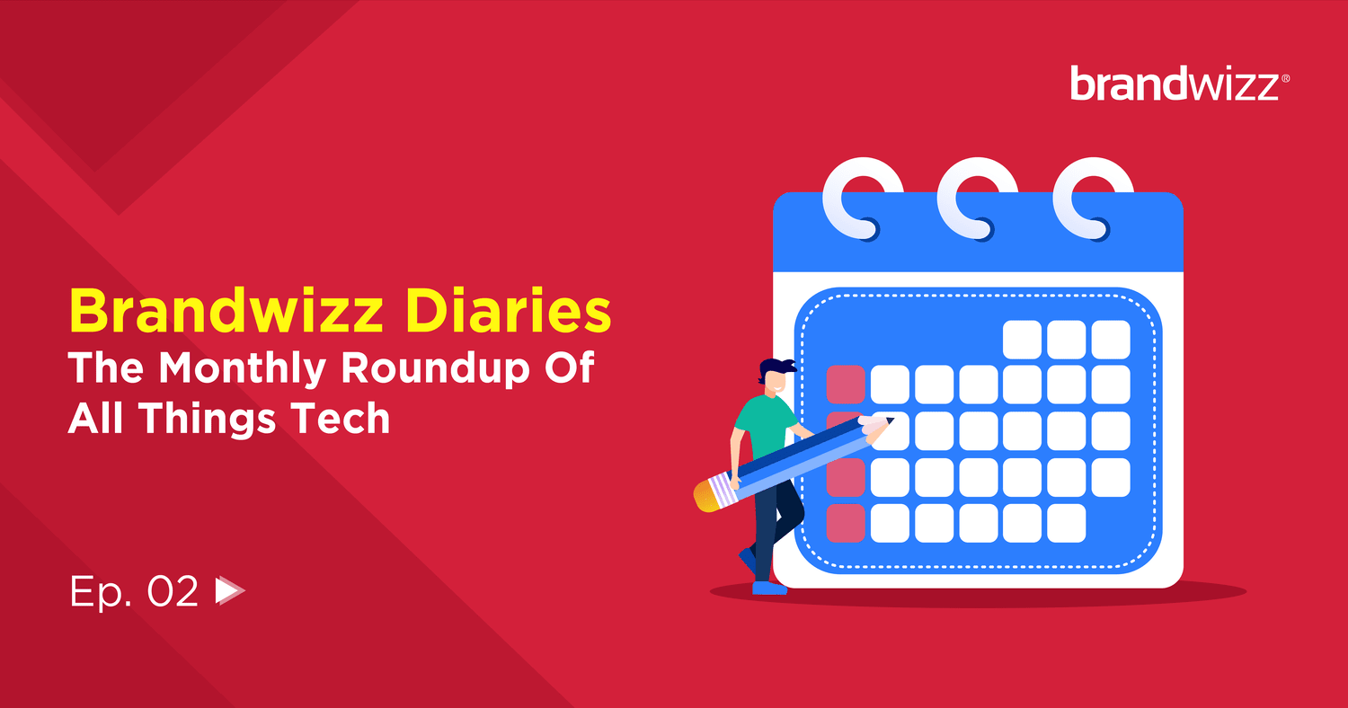 BrandwizzDiaries – The Monthly (December ’22) Roundup Of All Things Tech