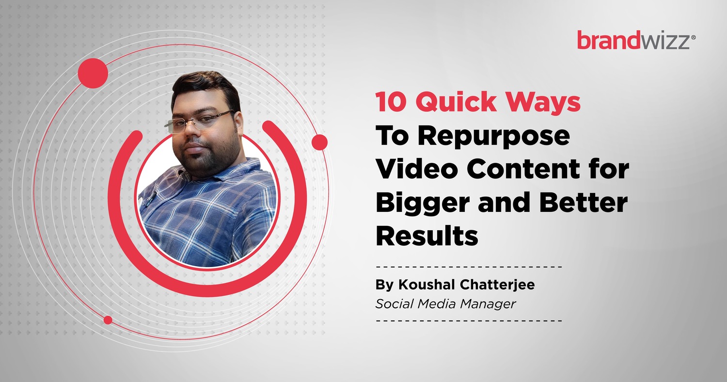 10 Quick Ways To Repurpose Video Content for Bigger and Better Results11111