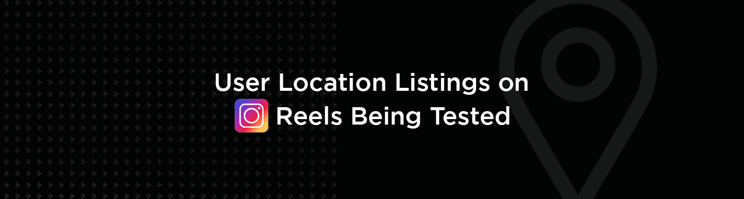 Instagram location listing on reels