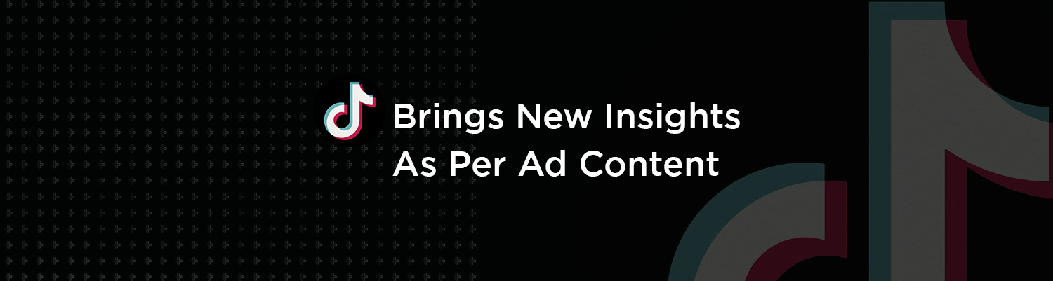 Tiktok new insights as per ad content 