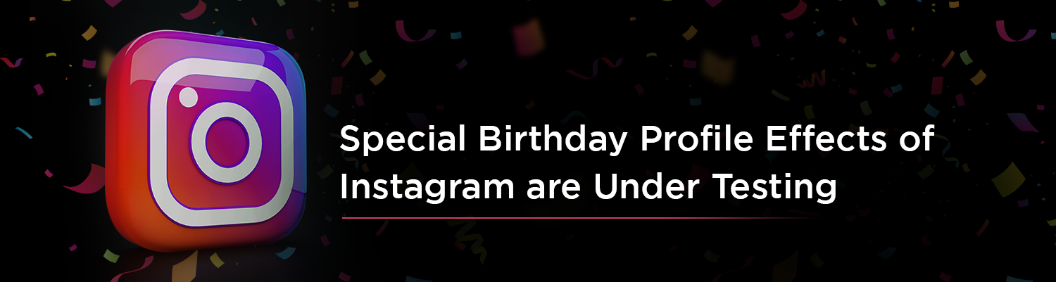 Instagram birthday profile effects