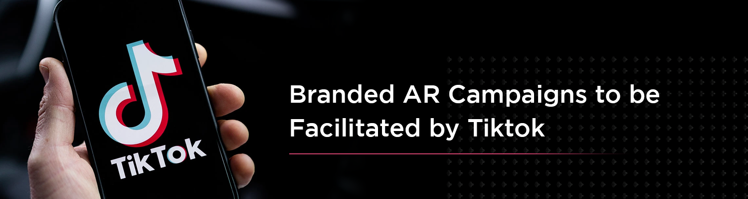 Tiktok branded AR campaigns