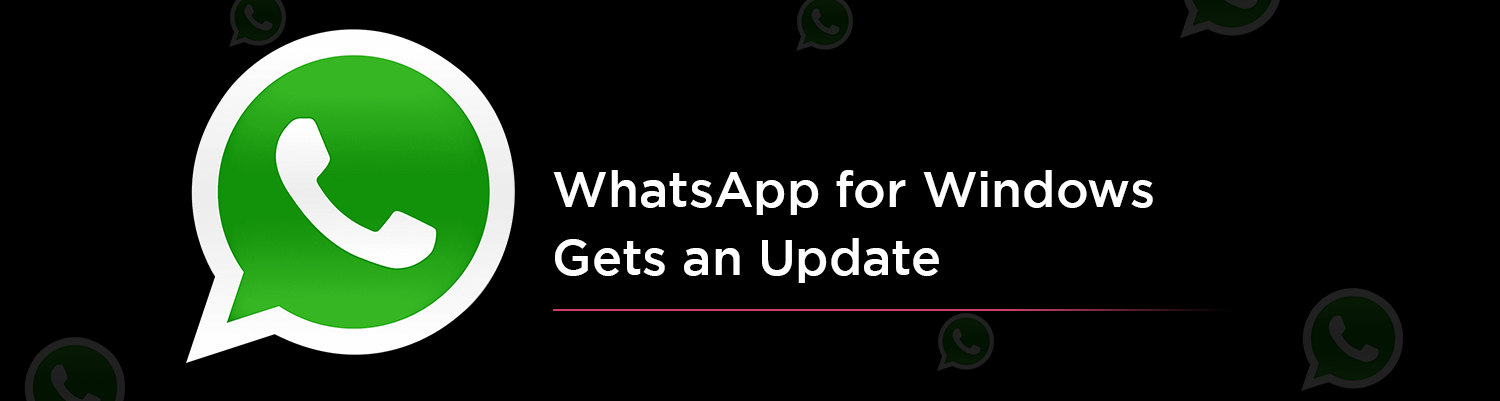 WhatsApp windows gets update